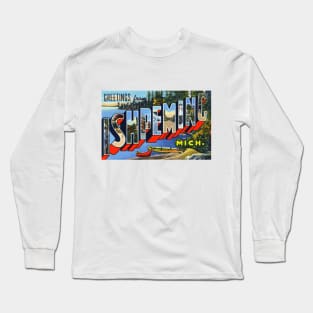 Greetings from Ishpeming, Michigan - Vintage Large Letter Postcard Long Sleeve T-Shirt